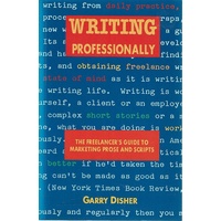 Writing Professionally. The Freelancer's Guide to Marketing Prose and Scripts