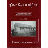 Down Vanished Years. A History Of The Welsh And Related Pioneering Families Of The Nambucca From 1707