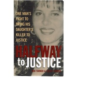Halfway To Justice. One Man's Fight To Bring His Daughter's Killer To Justice