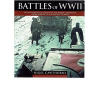 Battles Of WWII. An Illustrated Account Of The Major Campaigns, From Europe To The Pacific Islands
