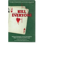 Kill Everyone. Advanced Strategies for No Limit Hold'em Poker Tournaments and Sit N Goes