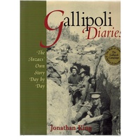 Gallipoli Diaries. The Anzacs Own Story Day By Day