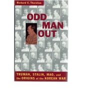 Odd Man Out. Truman, Stalin, Mao, And The Origins Of The Korean War