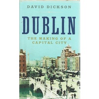 Dublin. The Making Of A Capital City