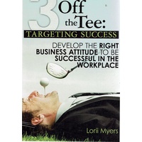 3 Off The Tee. Targeting Success. Develop The Right Business Attitude To Be Successful In The Workplace