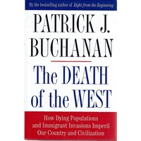 The Death Of The West. How Dying Populations And Immigrant Invasions Imperil Our Country And Civilization