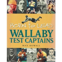 Wallaby Test Captains. Born To Lead