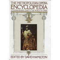 The Metropolitan Opera Encyclopedia. A Comprehensive Guide To The World Of Opera