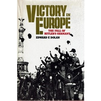 Victory In Europe. The Fall Of Hitler's Germany