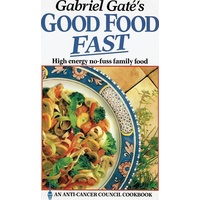 Gabriel Gate's Good Food Fast. High Energy No Fuss Family Food