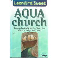 Aqua Church. Essential Leadership Arts for Piloting Your Church in Today's Fluid Culture.