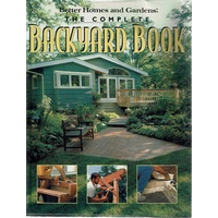 The Complete Backyard Book. Better Homes And Gardens