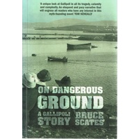 On Dangerous Ground. A Gallipoli Story