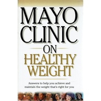 Mayo Clinic On Healthy Weight. Answers To Help You Achieve And Maintain The Weight Thats Right For You