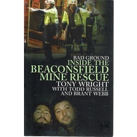 Bad Ground. Inside The Beaconsfield Mine Rescue