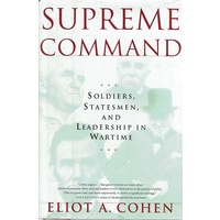 Supreme Command. Soldiers, Statesmen, And Leadership In Wartime