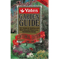 Yates Garden Guide. 100 Years Of Australia's Best Selling Practical Gardening Guide