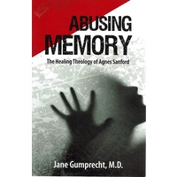 Abusing Memory. The Healing Theology Of Agnes Sanford
