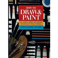 How To Draw And Paint. Oil, Acrylic, Pastel, Pen And Ink, Watercolor, Pencil, Tempera
