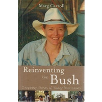 Reinventing The Bush. Inspiring Stories Of Young Australians