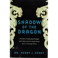 Shadow Of The Dragon. Vietnam's Continuing Struggle With China And The Implications For U. S. Foreign Policy