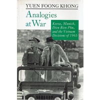 Analogies at War. Korea, Munich, Dien Bien Phu, and the Vietnam Decisions of 1965