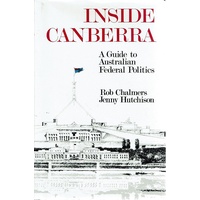 Inside Canberra. A Guide To Australian Federal Politics