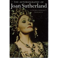 The Autobiography Of Joan Sutherland. A Prima Donna's Progress