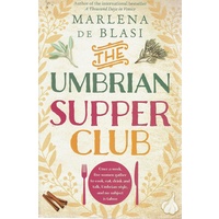 The Umbrian Supper Club. Once A Week Five Women Gather To Cook, Eat And Drink And Talk Umbrian Style, And No Subject Is Taboo
