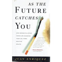 As The Future Catches You. How Genomics & Other Forces Are Changing Your Life, Work, Health & Wealth