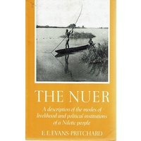 The Nuer. A Description of the Modes of Livelihood and Political Instituutions of a Nilotic People