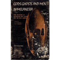 Gods Ghosts And Men In Melanesia. Some Religions Of Australian New Guinea And The New Hebrides