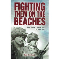 Fighting Them On The Beaches. The D-Day Landings 6 June 1944