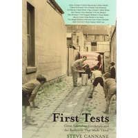 First Tests. Great Australian Cricketers And The Backyards That Made Them