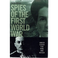 Spies Of The First World War. Under Cover For King And Kaiser