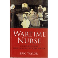 Wartime Nurse. One Hundred Years From The Crimea To Korea 1854-1954