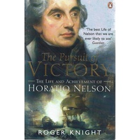 The Pursuit Of Victory. The Life And Achievement Of Horatio Nelson