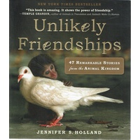 Unlikely Friendships. 47 Remarkable Stories From The Animal Kingdom