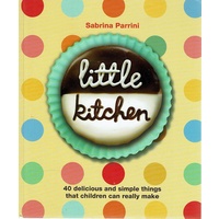 Little Kitchen. 40 Delicious And Simple Things Things That Children Can Really Make
