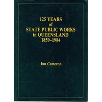 125 Years Of State Public Works In Queensland 1859-1984
