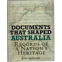 Documents That Shaped Australia. Records Of A Nation's Heritage