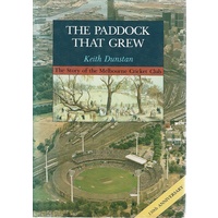 The Paddock That Grew. The Story of the Melbourne Cricket Club
