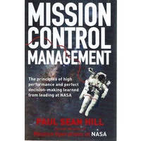 Mission Control Management. The principles of high performance and perfect decision making learned from leading at NASA
