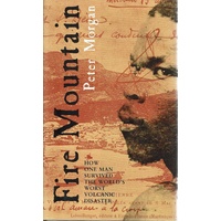 Fire Mountain. How One Man Survived The World's Worst Volcanic Disaster