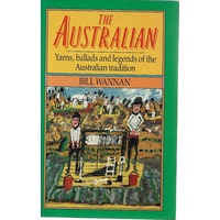 The Australian. Yarns, Ballads And Legends Of The Australian Tradition