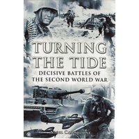 Turning The Tide. Decisive Battles Of The Second World War.