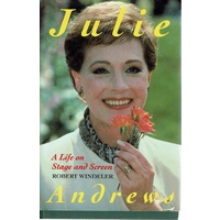 Julie Andrews. A Life On Stage And Screen