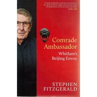Comrade Ambassador. Whitlam's Beijing Envoy
