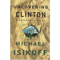 Uncovering Clinton. A Reporter's Story