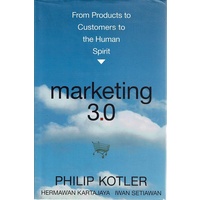 Marketing 3.0. From Products To Customers To The Human Spirit